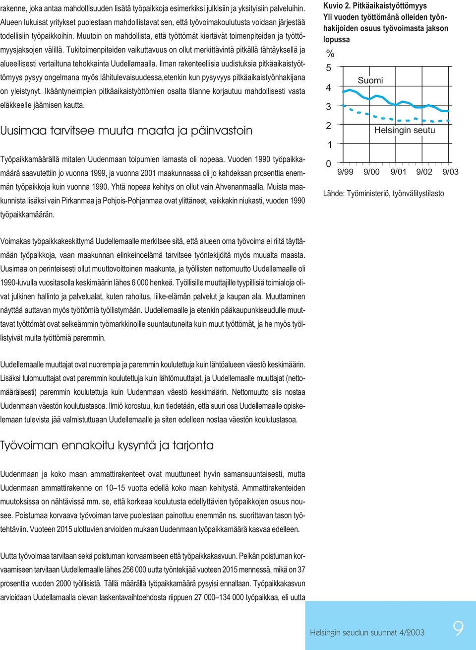 Muutoin on mahdollista, että työttömät kiertävät toimenpiteiden ja työttömyysjaksojen välillä.