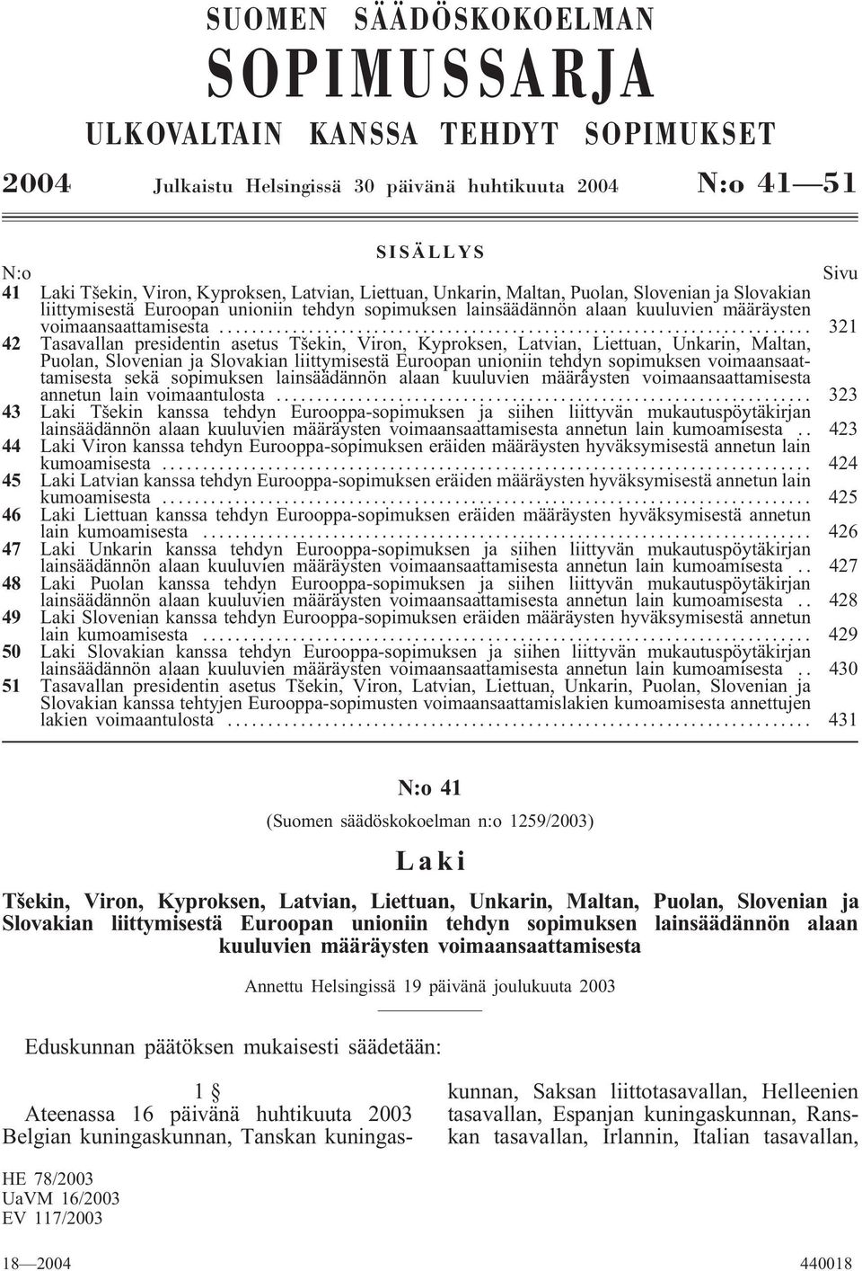 .. 321 42 Tasavallan presidentin asetus Tšekin, Viron, Kyproksen, Latvian, Liettuan, Unkarin, Maltan, Puolan, Slovenian ja Slovakian liittymisestä Euroopan unioniin tehdyn sopimuksen