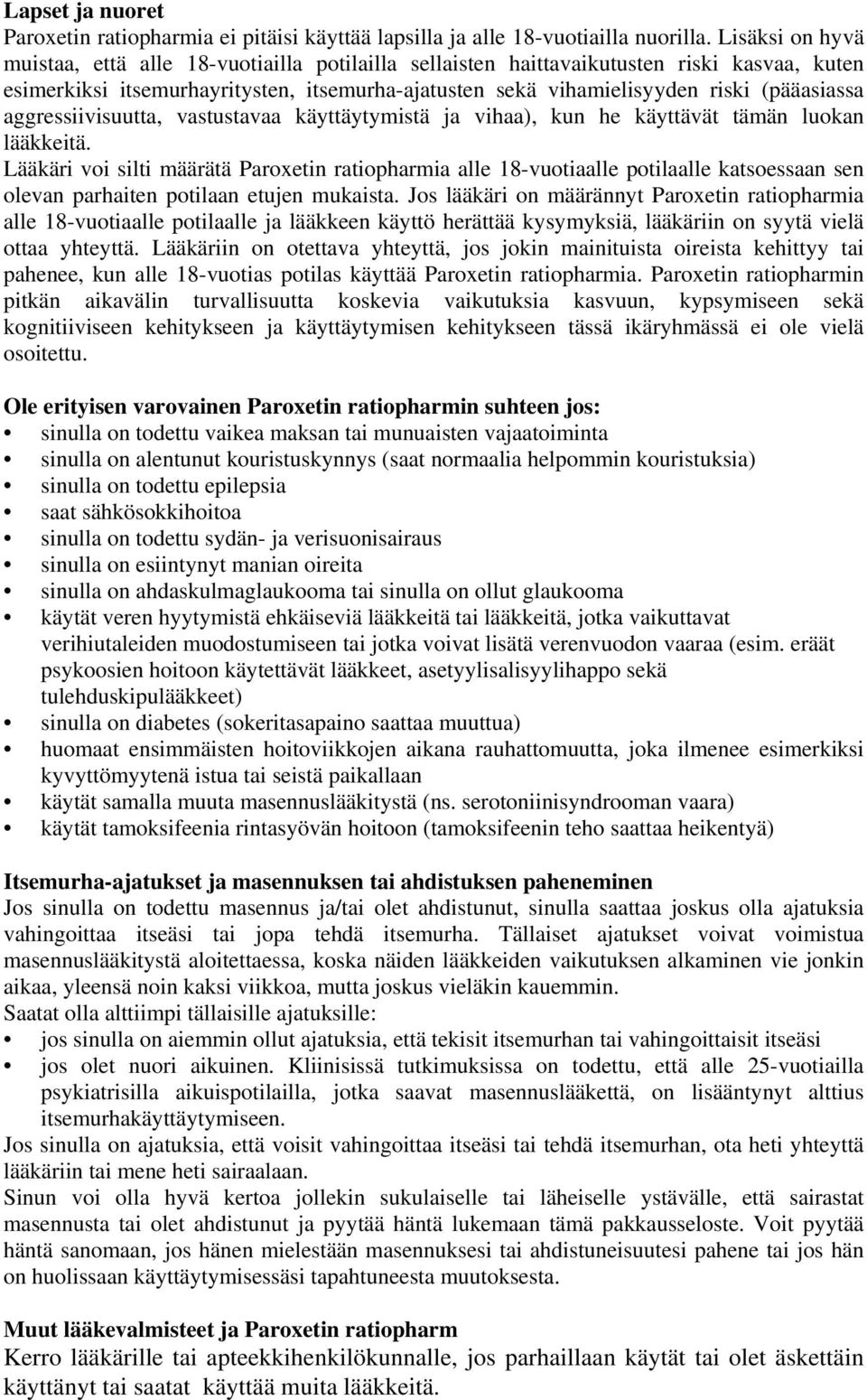 aggressiivisuutta, vastustavaa käyttäytymistä ja vihaa), kun he käyttävät tämän luokan lääkkeitä.