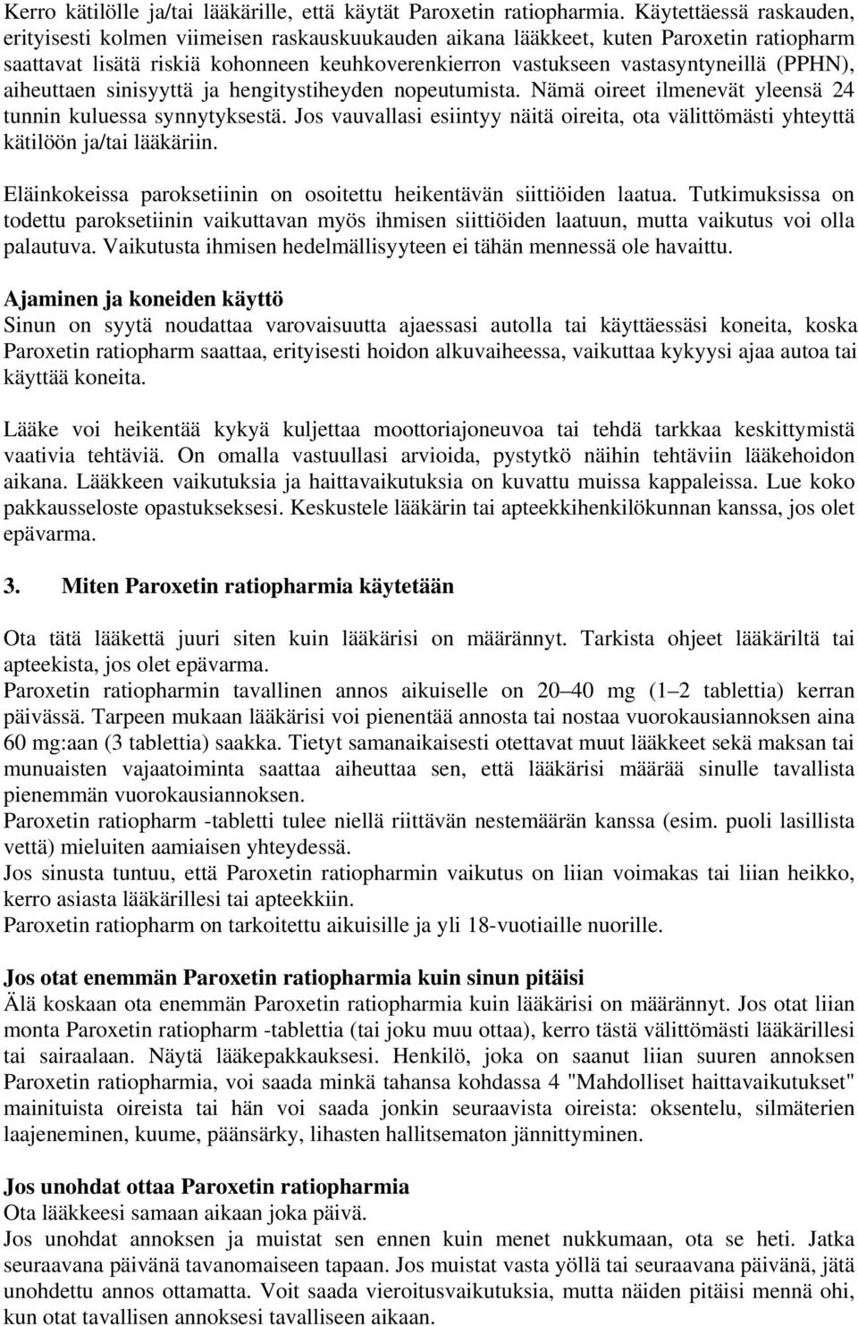 (PPHN), aiheuttaen sinisyyttä ja hengitystiheyden nopeutumista. Nämä oireet ilmenevät yleensä 24 tunnin kuluessa synnytyksestä.