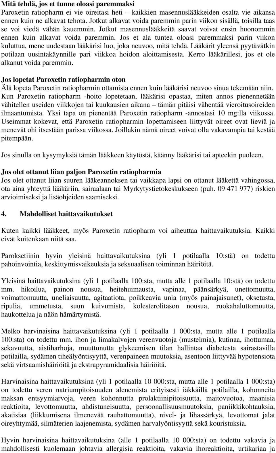 Jos et ala tuntea oloasi paremmaksi parin viikon kuluttua, mene uudestaan lääkärisi luo, joka neuvoo, mitä tehdä.