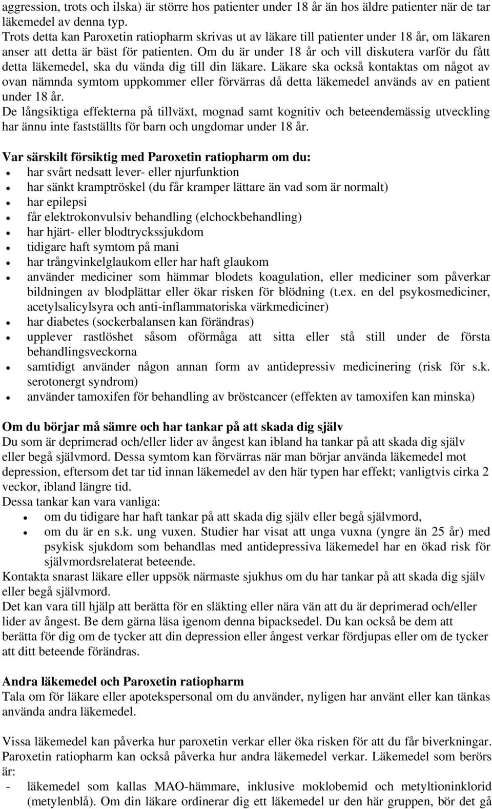 Om du är under 18 år och vill diskutera varför du fått detta läkemedel, ska du vända dig till din läkare.