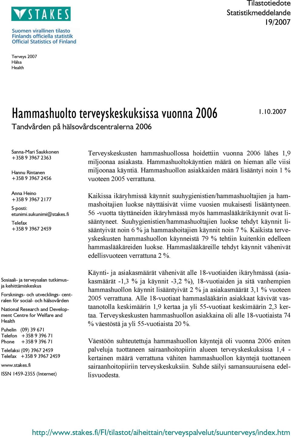 fi Telefax +358 9 3967 2459 Sosiaali- ja terveysalan tutkimusja kehittämiskeskus Forsknings- och utvecklings- centralen för social- och hälsovden National Research and Development Centre for Welfare