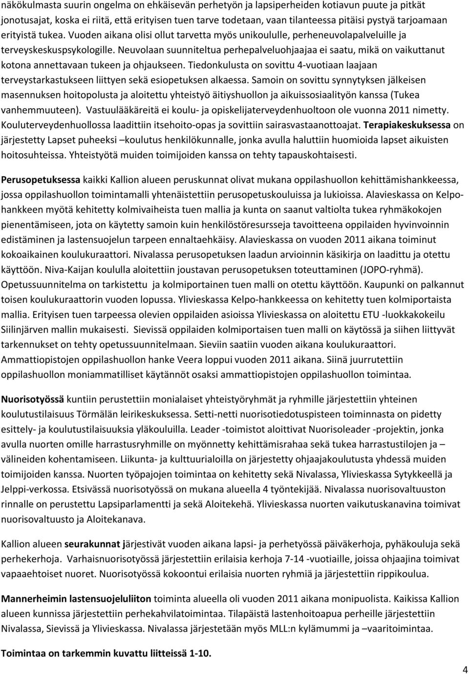 Neuvolaan suunniteltua perhepalveluohjaajaa ei saatu, mikä on vaikuttanut kotona annettavaan tukeen ja ohjaukseen.