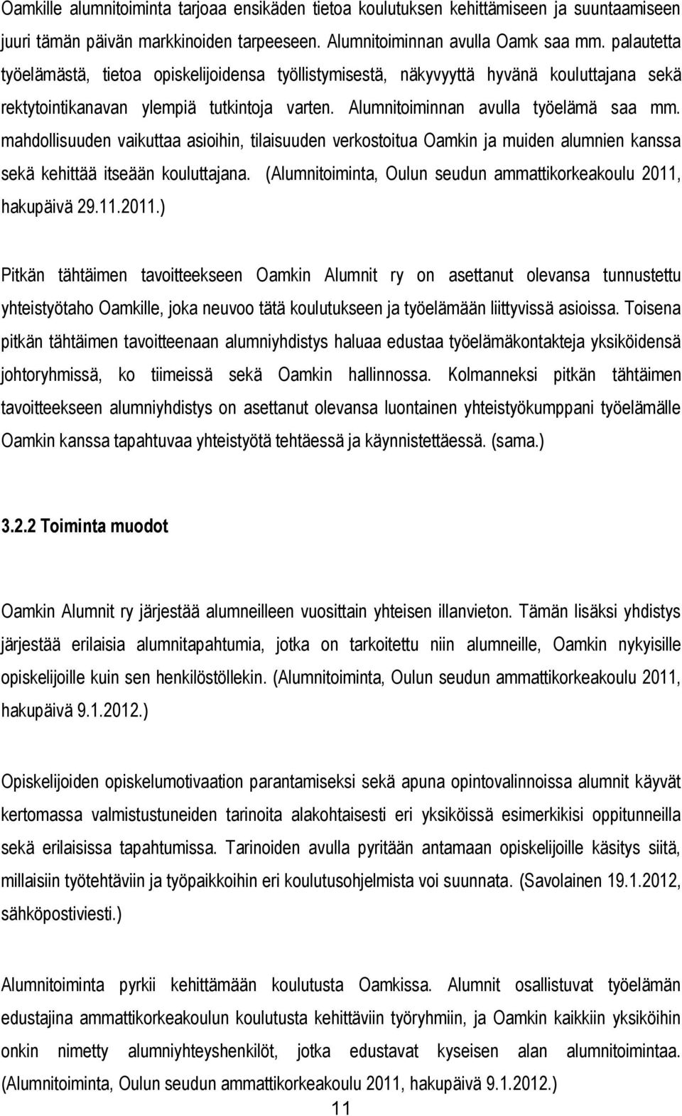 mahdollisuuden vaikuttaa asioihin, tilaisuuden verkostoitua Oamkin ja muiden alumnien kanssa sekä kehittää itseään kouluttajana. (Alumnitoiminta, Oulun seudun ammattikorkeakoulu 2011,