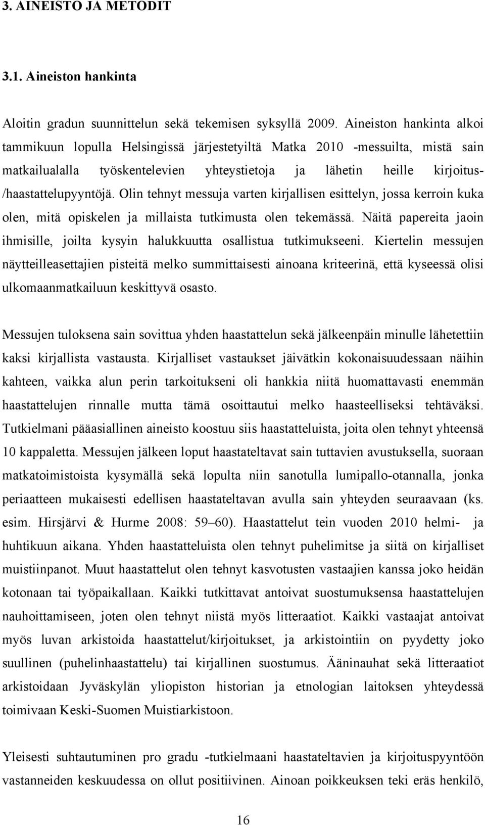 Olin tehnyt messuja varten kirjallisen esittelyn, jossa kerroin kuka olen, mitä opiskelen ja millaista tutkimusta olen tekemässä.