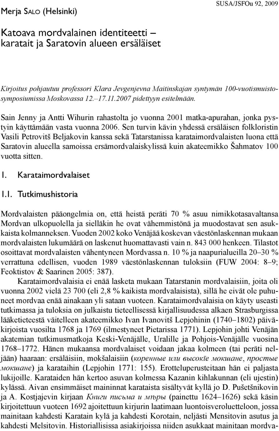 Sen turvin kävin yhdessä ersäläisen folkloristin Vasili Petrovitš Beljakovin kanssa sekä Tatarstanissa karataimordvalaisten luona että Saratovin alueella samoissa ersämordvalaiskylissä kuin