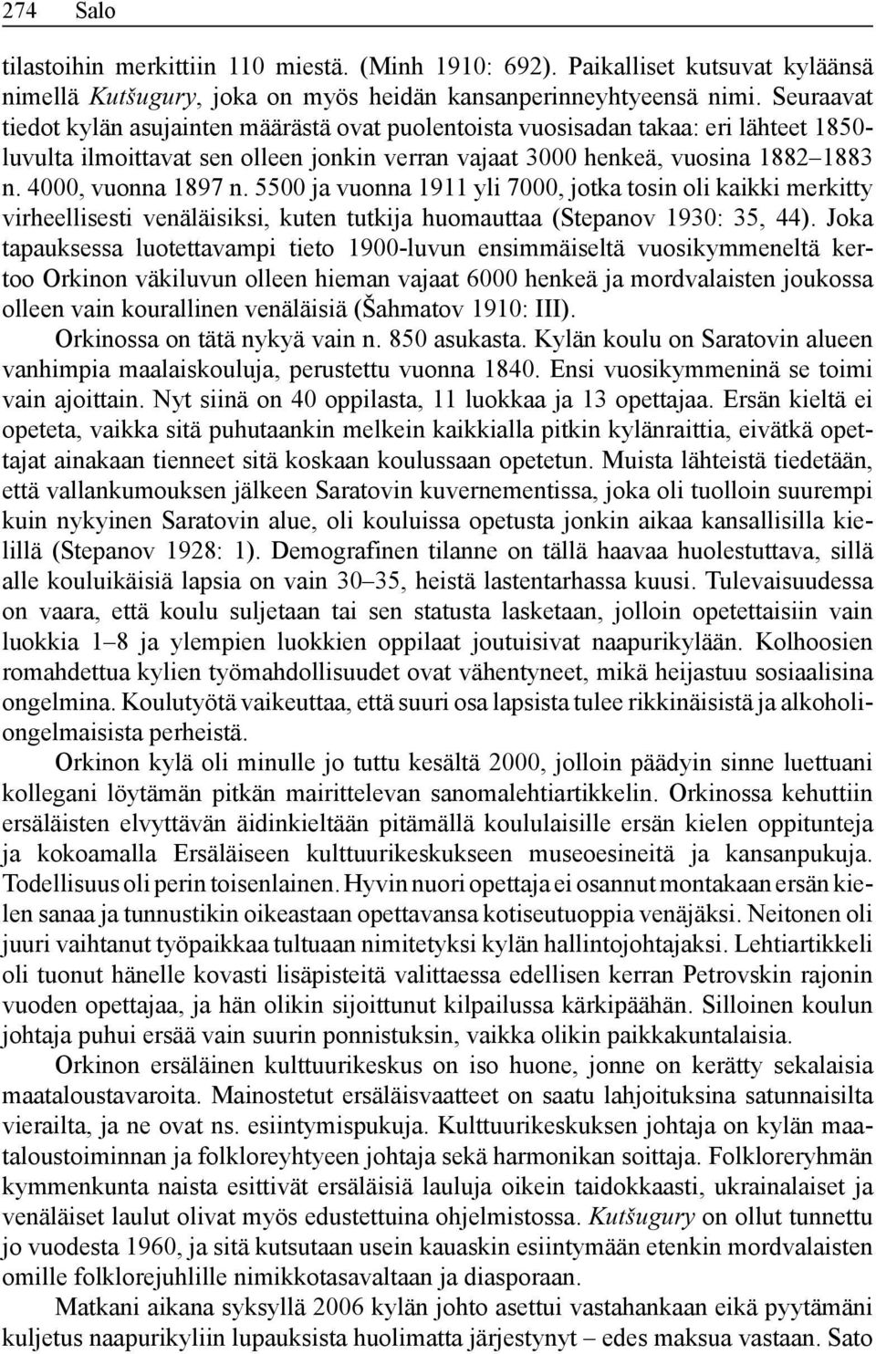 4000, vuonna 1897 n. 5500 ja vuonna 1911 yli 7000, jotka tosin oli kaikki merkitty virheellisesti venäläisiksi, kuten tutkija huomauttaa (Stepanov 1930: 35, 44).