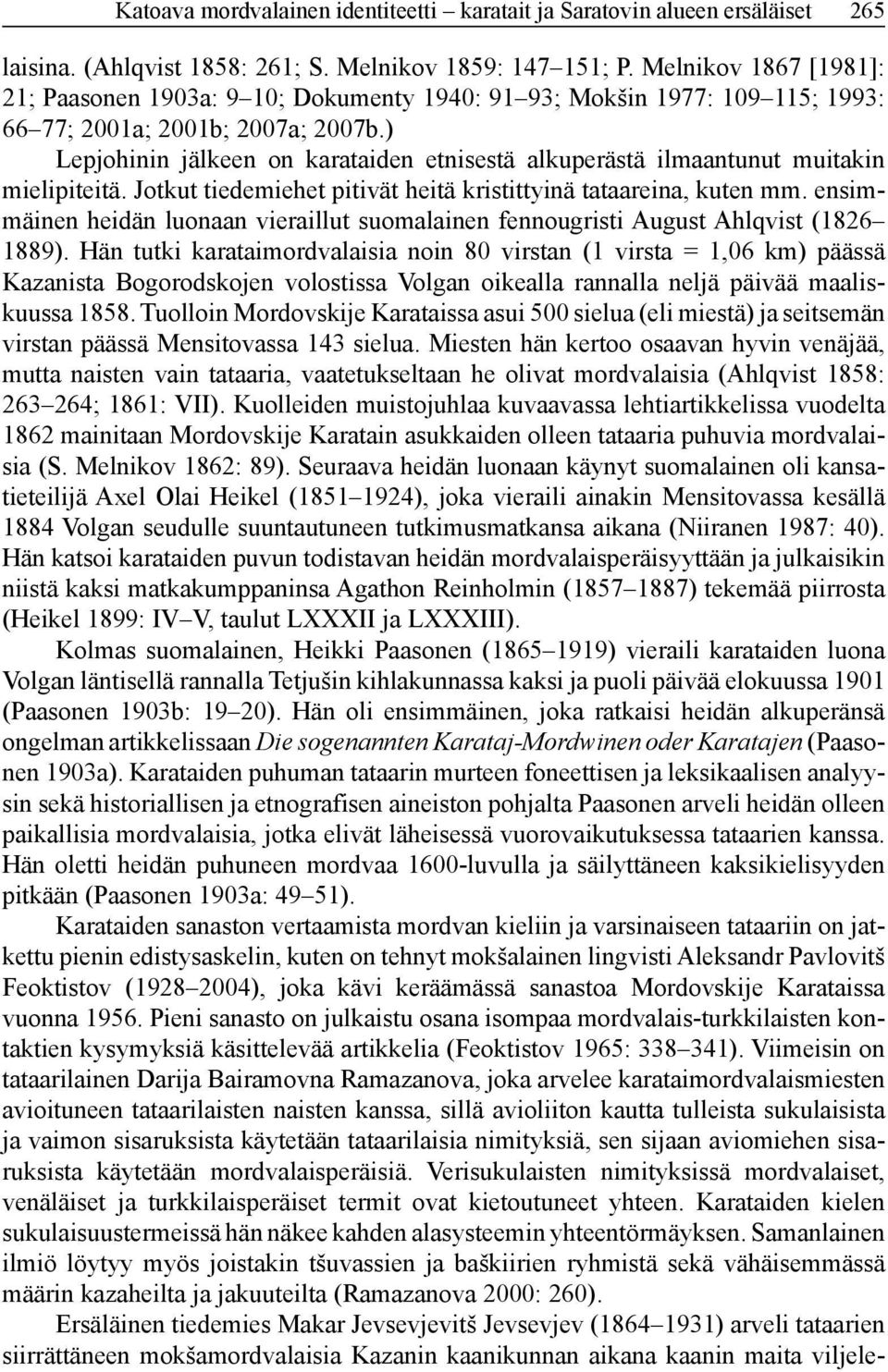 ) Lepjohinin jälkeen on karataiden etnisestä alkuperästä ilmaantunut muitakin mielipiteitä. Jotkut tiedemiehet pitivät heitä kristittyinä tataareina, kuten mm.