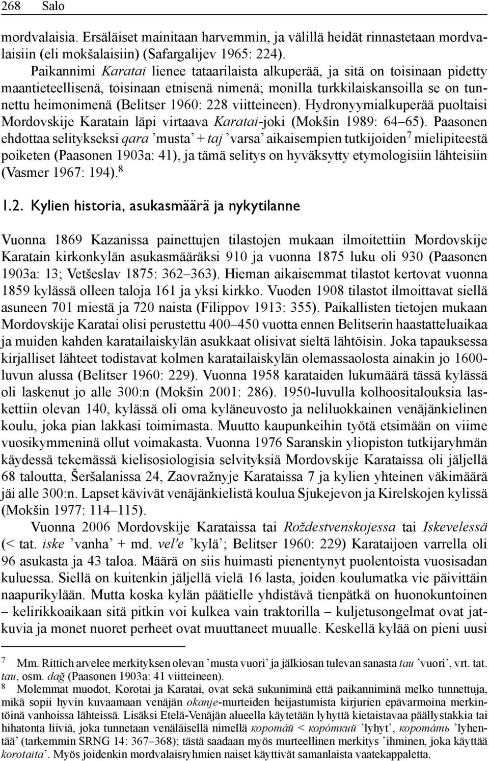 228 viitteineen). Hydronyymialkuperää puoltaisi Mordovskije Karatain läpi virtaava Karatai-joki (Mokšin 1989: 64 65).