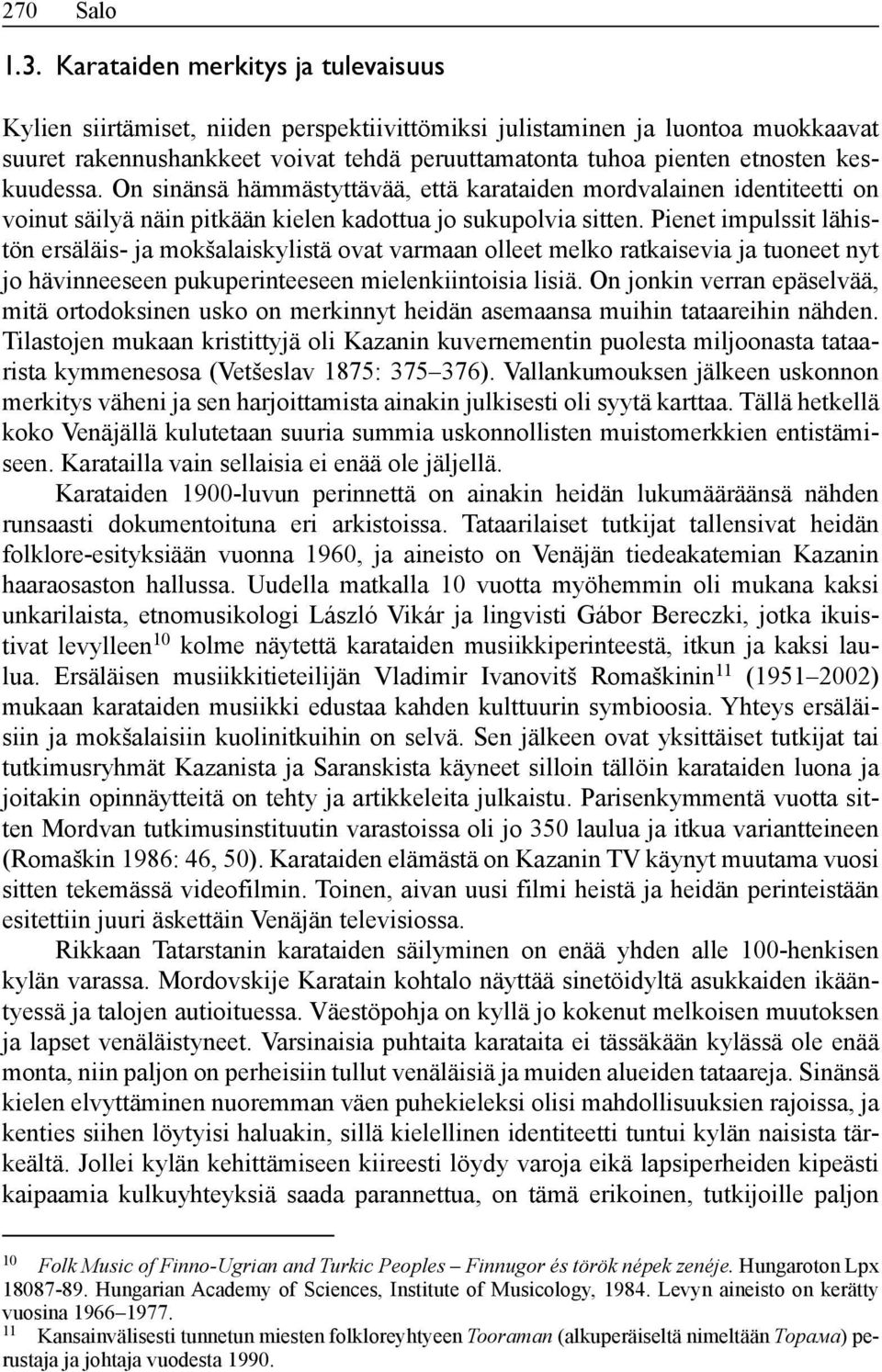 keskuudessa. On sinänsä hämmästyttävää, että karataiden mordvalainen identiteetti on voinut säilyä näin pitkään kielen kadottua jo sukupolvia sitten.