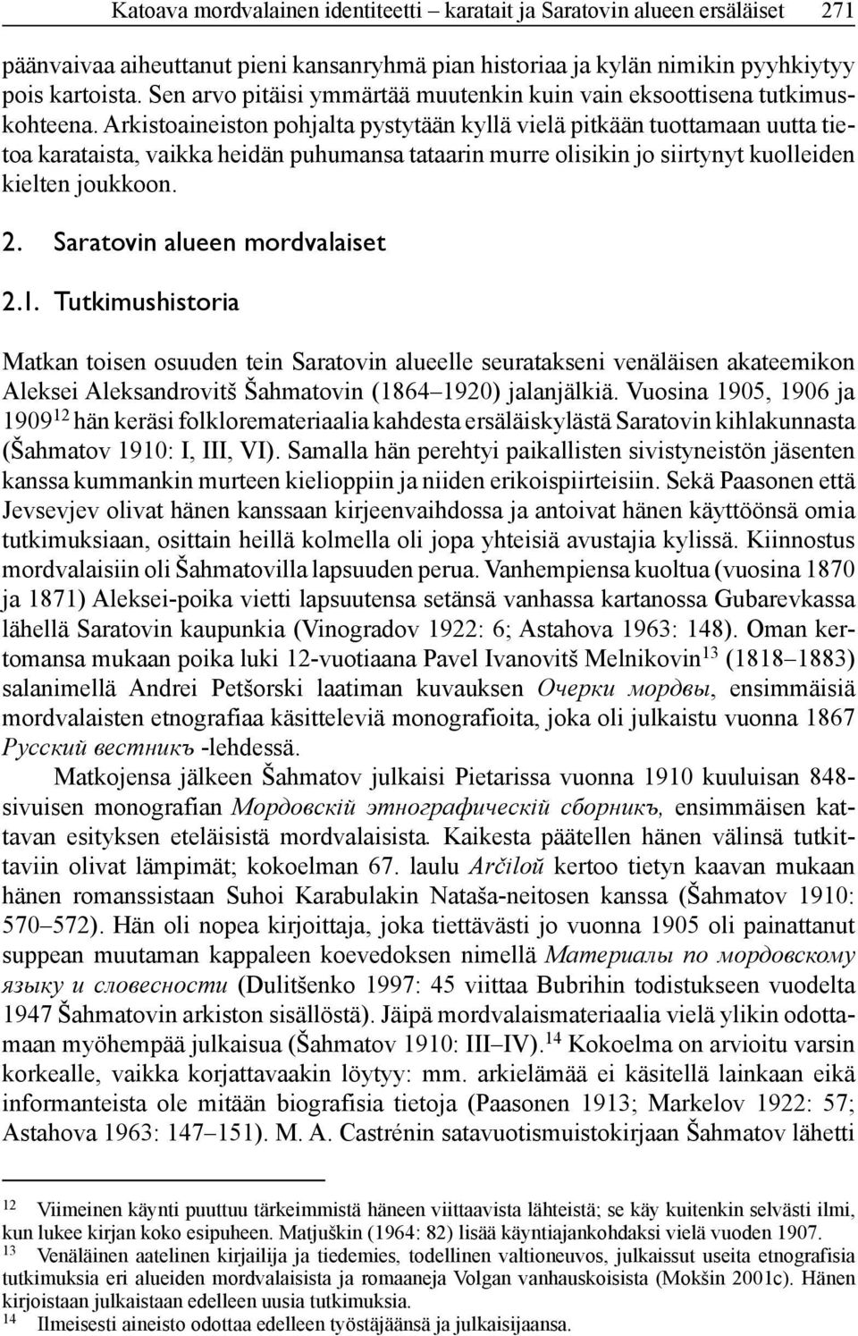 Arkistoaineiston pohjalta pystytään kyllä vielä pitkään tuottamaan uutta tietoa karataista, vaikka heidän puhumansa tataarin murre olisikin jo siirtynyt kuolleiden kielten joukkoon. 2.