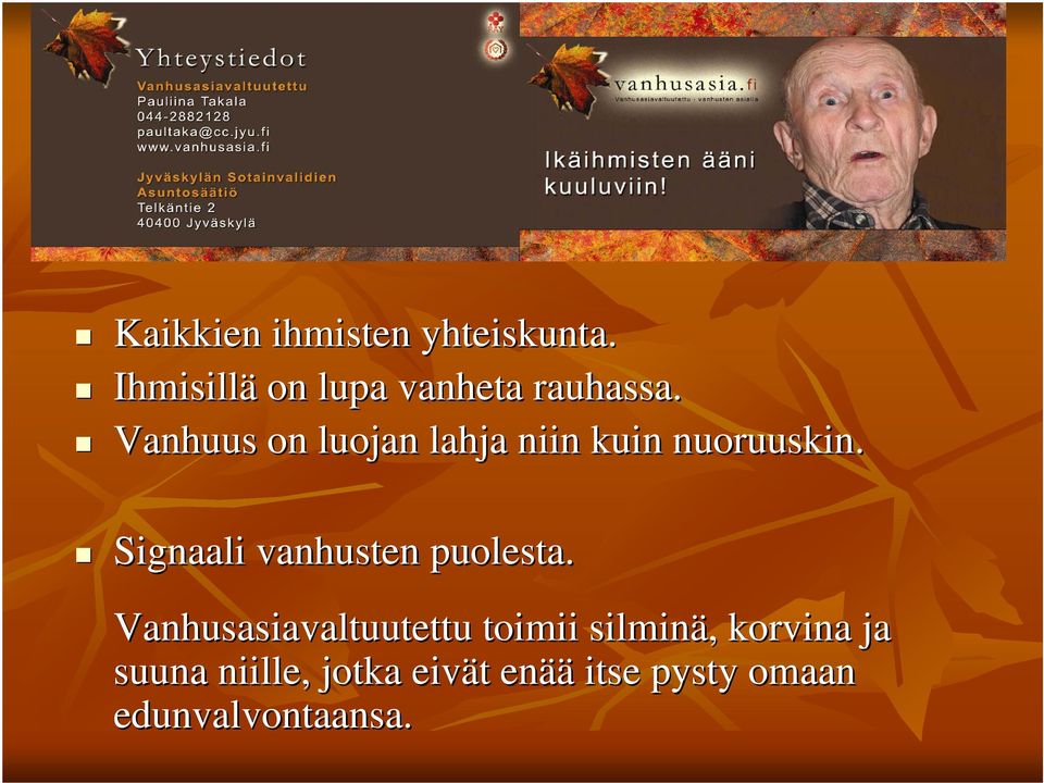 Vanhuus on luojan lahja niin kuin nuoruuskin.