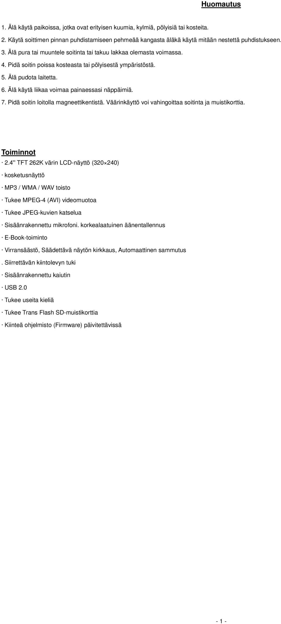 Älä käytä liikaa voimaa painaessasi näppäimiä. 7. Pidä soitin loitolla magneettikentistä. Väärinkäyttö voi vahingoittaa soitinta ja muistikorttia. Toiminnot 2.