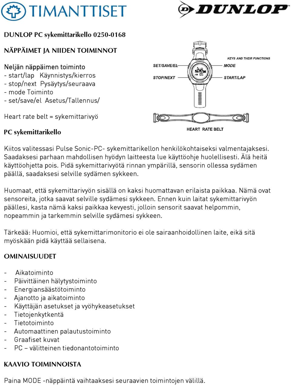 Saadaksesi parhaan mahdollisen hyödyn laitteesta lue käyttöohje huolellisesti. Älä heitä käyttöohjetta pois.