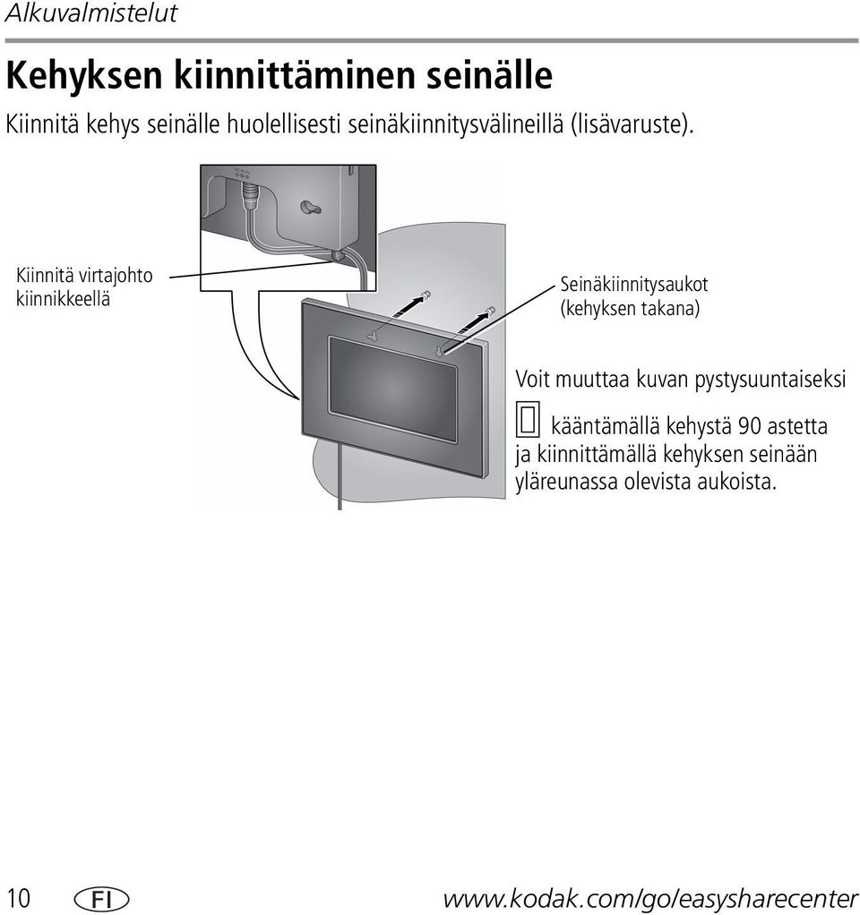 Kiinnitä virtajohto kiinnikkeellä Seinäkiinnitysaukot (kehyksen takana) Voit muuttaa kuvan