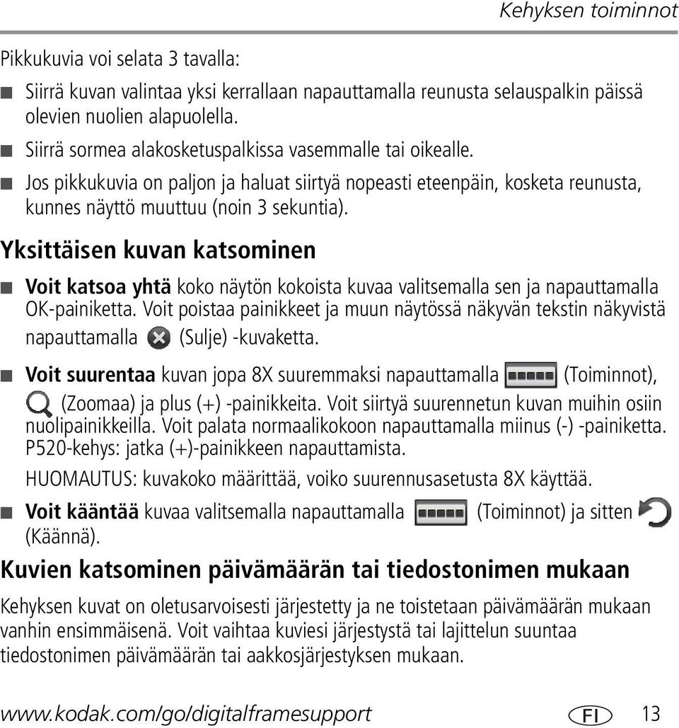 Yksittäisen kuvan katsominen Voit katsoa yhtä koko näytön kokoista kuvaa valitsemalla sen ja napauttamalla OK-painiketta.