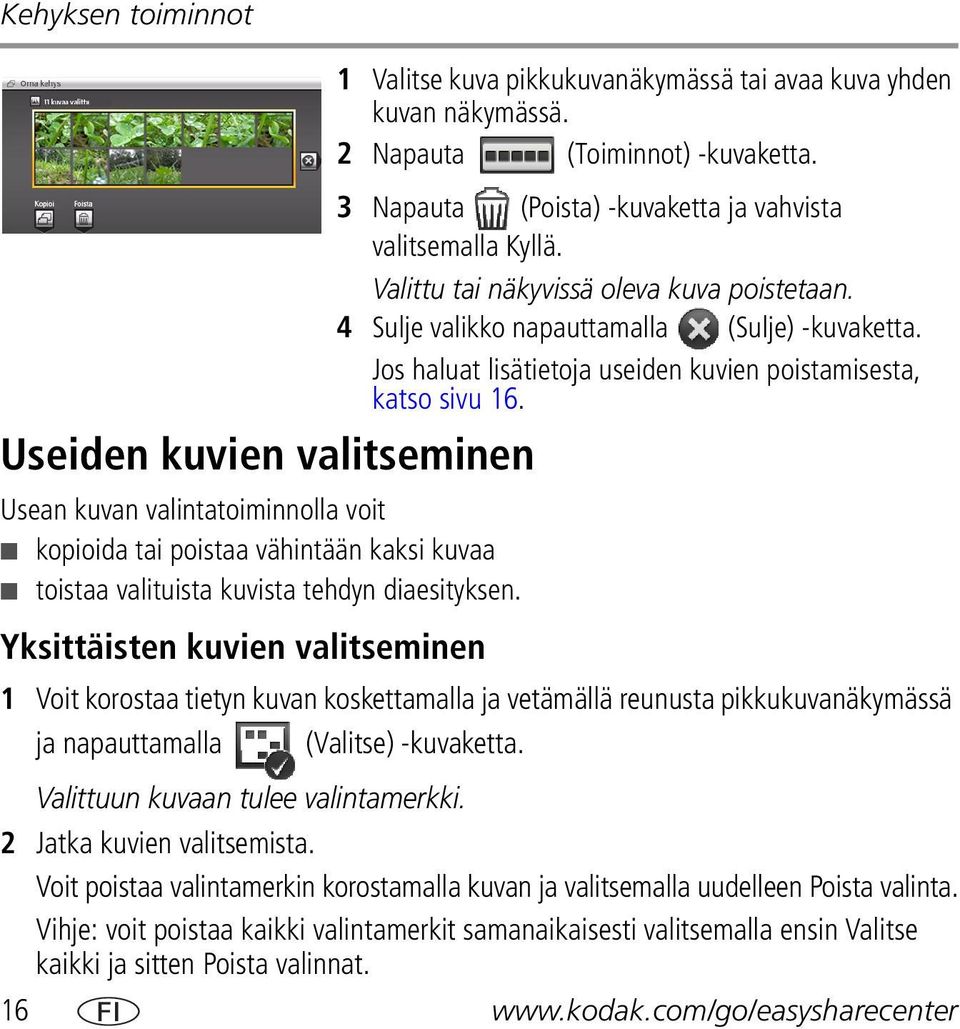 Useiden kuvien valitseminen Usean kuvan valintatoiminnolla voit kopioida tai poistaa vähintään kaksi kuvaa toistaa valituista kuvista tehdyn diaesityksen.