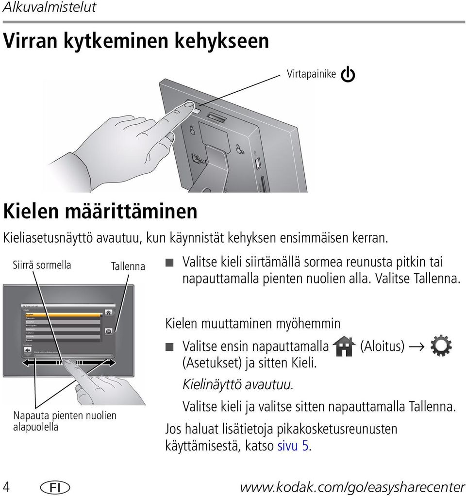 Napauta pienten nuolien alapuolella Kielen muuttaminen myöhemmin Valitse ensin napauttamalla (Aloitus) (Asetukset) ja sitten Kieli.