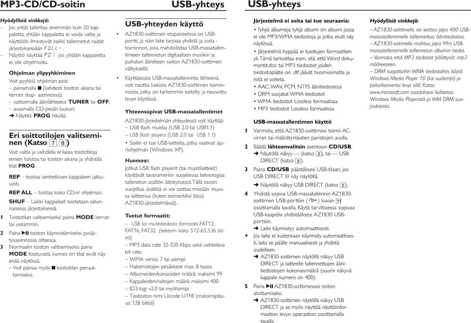 Ohjelman ylipyyhkiminen Voit pyyhkiä ohjelman pois: painamalla 9 (kahdesti toiston aikana tai kerran stop- asennossa); valitsemalla äänilähteeksi TUNER tai OFF; avaamalla CD-pesän luukun; Näyttö: