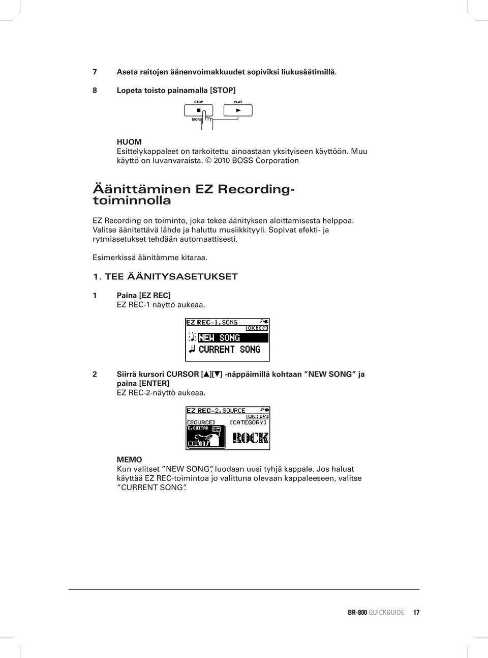 Sopivat efekti- ja rytmiasetukset tehdään automaattisesti. Esimerkissä äänitämme kitaraa. 1. TEE ÄÄNITYSASETUKSET 1 Paina [EZ REC] EZ REC-1 näyttö aukeaa.