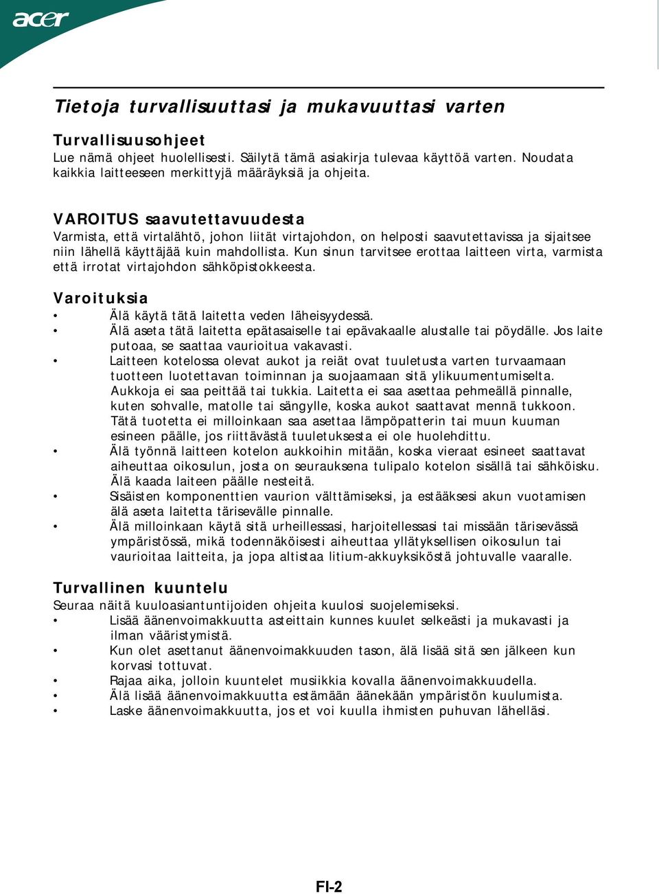 VAROITUS saavutettavuudesta Varmista, että virtalähtö, johon liität virtajohdon, on helposti saavutettavissa ja sijaitsee niin lähellä käyttäjää kuin mahdollista.