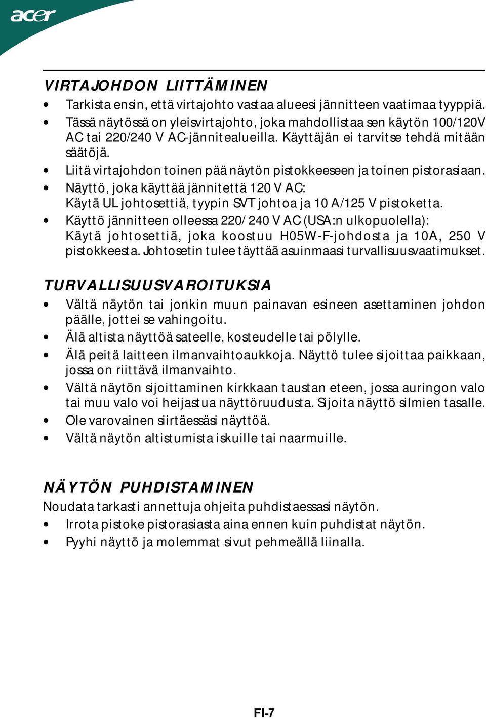 Liitä virtajohdon toinen pää näytön pistokkeeseen ja toinen pistorasiaan. Näyttö, joka käyttää jännitettä 120 V AC: Käytä UL johtosettiä, tyypin SVT johtoa ja 10 A/125 V pistoketta.