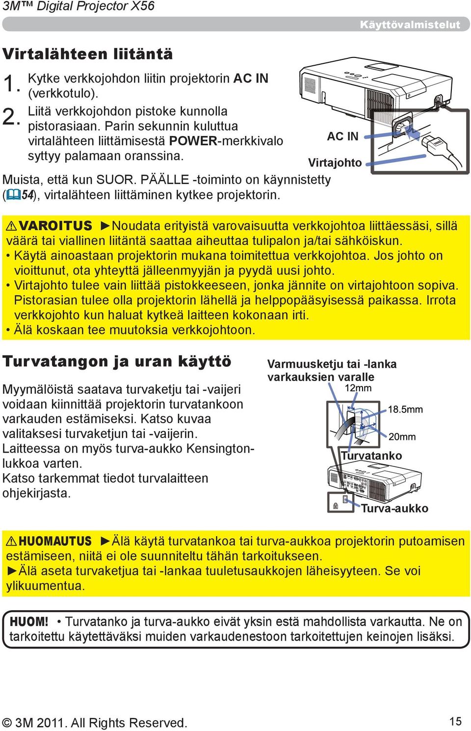 PÄÄLLE -toiminto on käynnistetty ( 54), virtalähteen liittäminen kytkee projektorin.