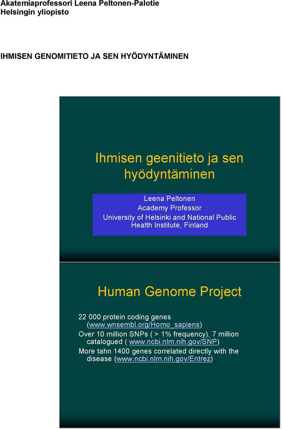 Genome Project 22 000 protein coding genes (www.wnsembl.