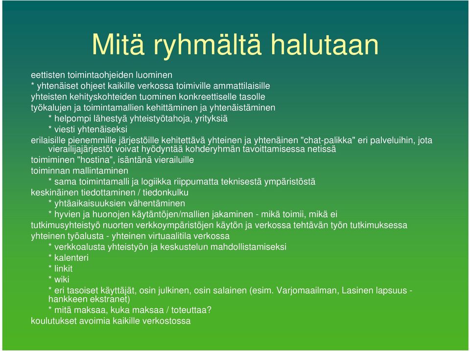 "chat-palikka" eri palveluihin, jota vierailijajärjestöt voivat hyödyntää kohderyhmän tavoittamisessa netissä toimiminen "hostina", isäntänä vierailuille toiminnan mallintaminen * sama toimintamalli
