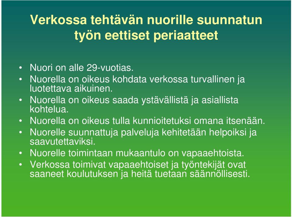 Nuorella on oikeus saada ystävällistä ja asiallista kohtelua. Nuorella on oikeus tulla kunnioitetuksi omana itsenään.