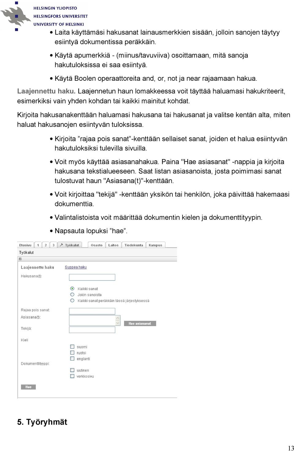 Laajennetun haun lomakkeessa voit täyttää haluamasi hakukriteerit, esimerkiksi vain yhden kohdan tai kaikki mainitut kohdat.