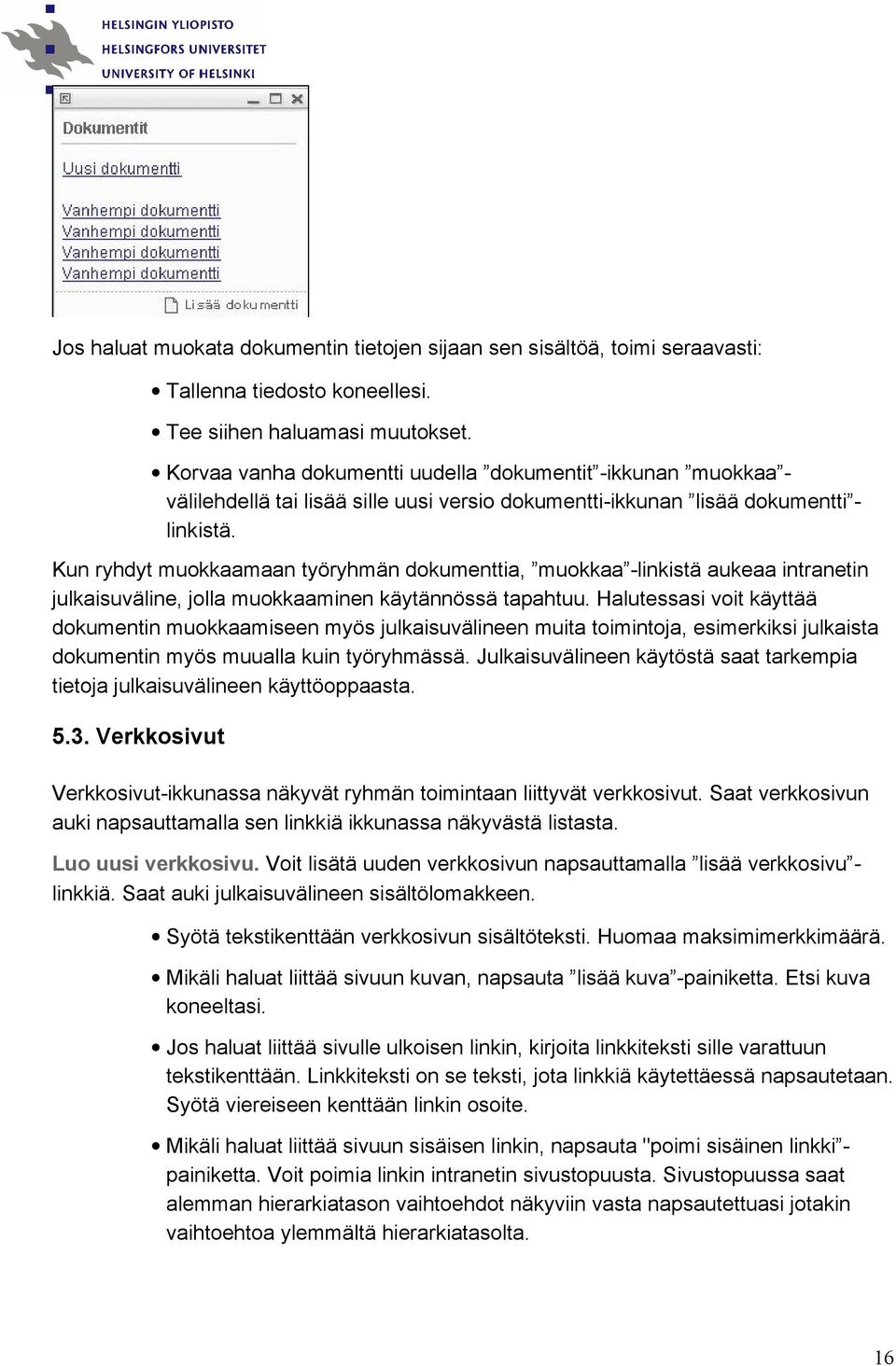 Kun ryhdyt muokkaamaan työryhmän dokumenttia, muokkaa -linkistä aukeaa intranetin julkaisuväline, jolla muokkaaminen käytännössä tapahtuu.