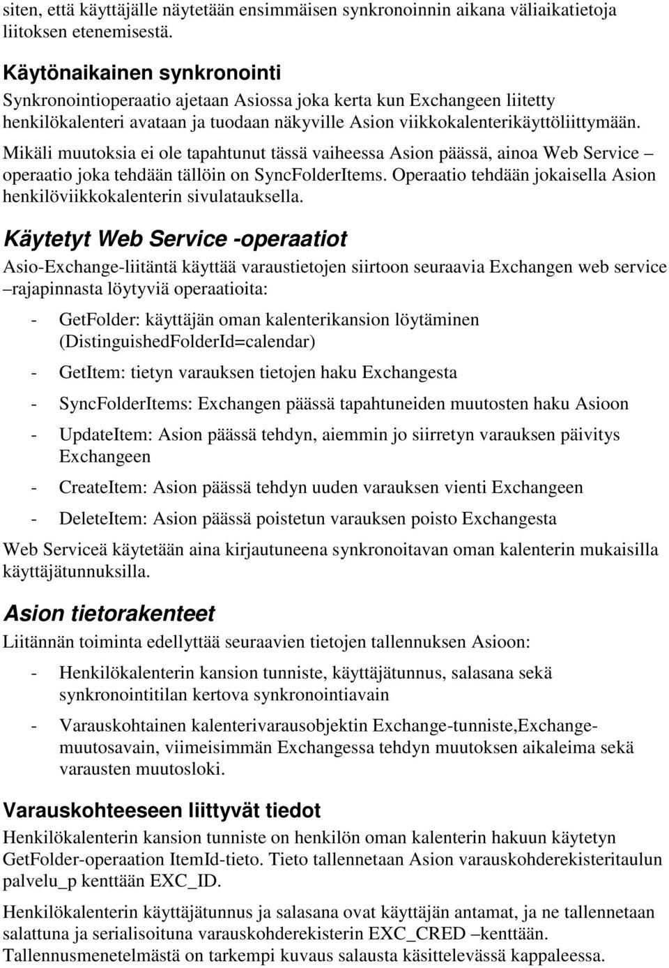 Mikäli muutoksia ei ole tapahtunut tässä vaiheessa Asion päässä, ainoa Web Service operaatio joka tehdään tällöin on SyncFolderItems.