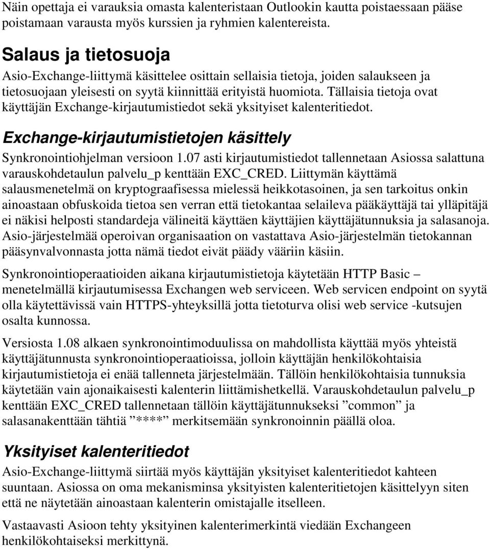 Tällaisia tietoja ovat käyttäjän Exchange-kirjautumistiedot sekä yksityiset kalenteritiedot. Exchange-kirjautumistietojen käsittely Synkronointiohjelman versioon 1.