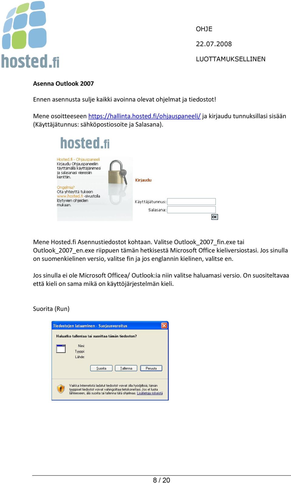 Valitse Outlk_2007_fin.exe tai Outlk_2007_en.exe riippuen tämän hetkisestä Micrsft Office kieliversistasi.