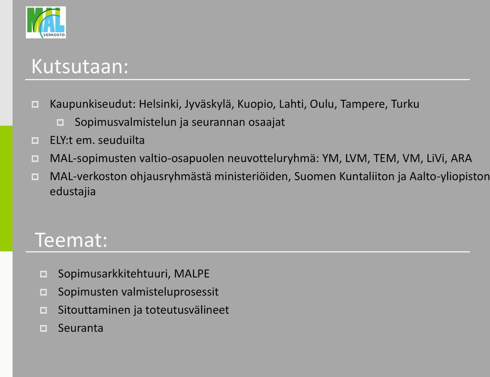 seuduilta MAL-sopimusten valtio-osapuolen neuvotteluryhmä: YM, LVM, TEM, VM, LiVi, ARA MAL-verkoston