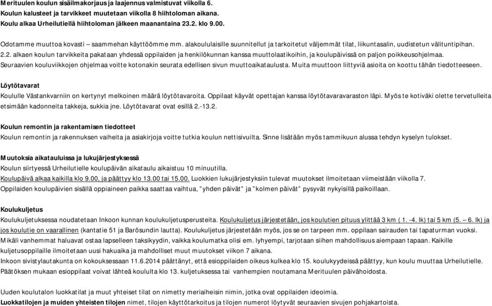 alakoululaisille suunnitellut ja tarkoitetut väljemmät tilat, liikuntasalin, uudistetun välituntipihan. 2.