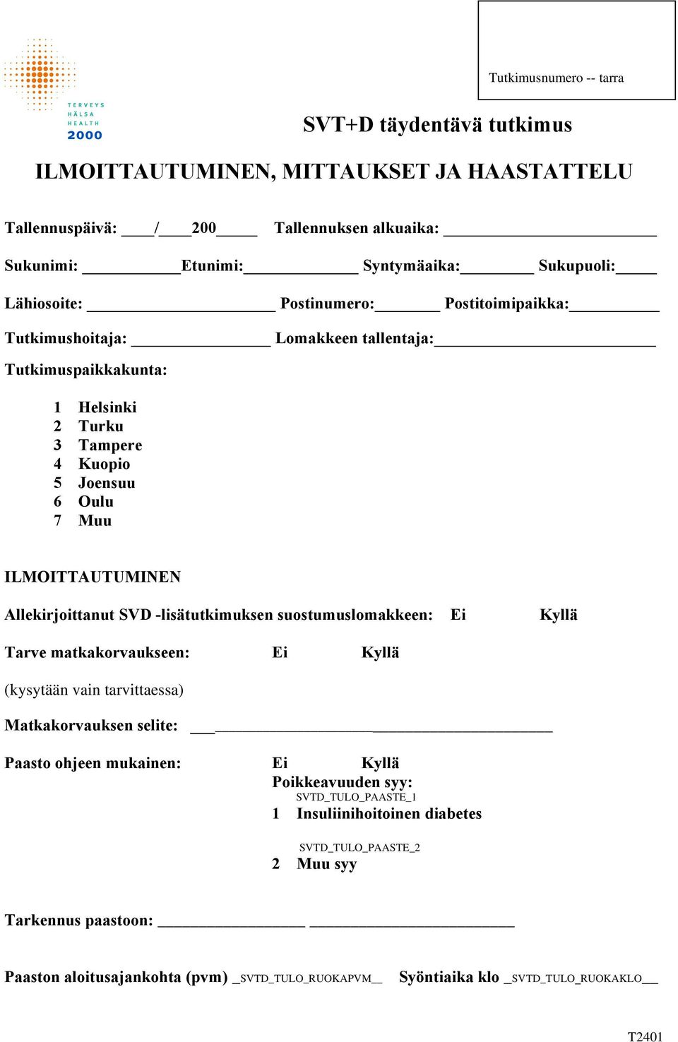 Allekirjoittanut SVD -lisätutkimuksen suostumuslomakkeen: Ei Kyllä Tarve matkakorvaukseen: Ei Kyllä (kysytään vain tarvittaessa) Matkakorvauksen selite: Paasto ohjeen mukainen: Ei Kyllä