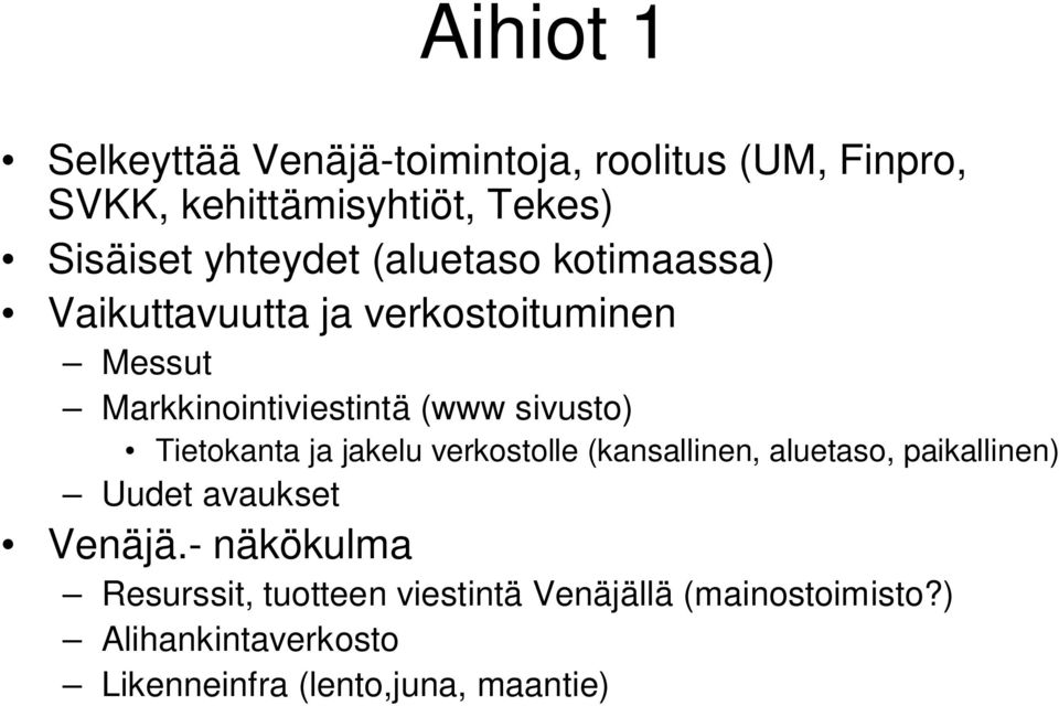 sivusto) Tietokanta ja jakelu verkostolle (kansallinen, aluetaso, paikallinen) Uudet avaukset Venäjä.