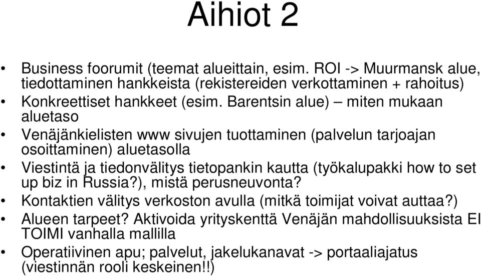 Barentsin alue) miten mukaan aluetaso Venäjänkielisten www sivujen tuottaminen (palvelun tarjoajan osoittaminen) aluetasolla Viestintä ja tiedonvälitys tietopankin