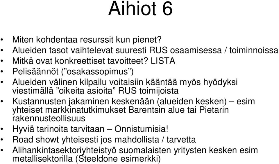 jakaminen keskenään (alueiden kesken) esim yhteiset markkinatutkimukset Barentsin alue tai Pietarin rakennusteollisuus Hyviä tarinoita tarvitaan