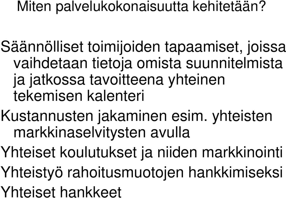 ja jatkossa tavoitteena yhteinen tekemisen kalenteri Kustannusten jakaminen esim.