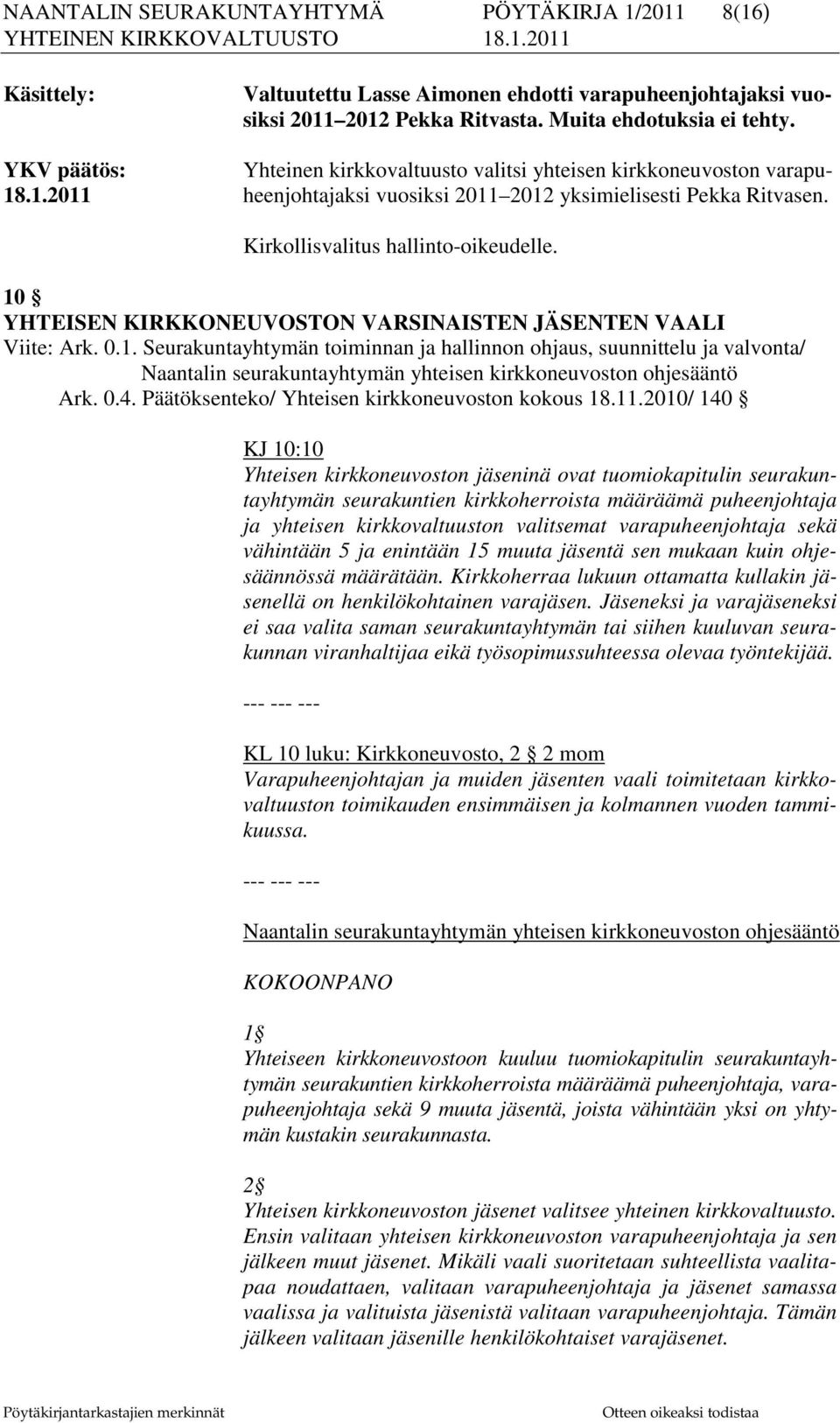 10 YHTEISEN KIRKKONEUVOSTON VARSINAISTEN JÄSENTEN VAALI Viite: Ark. 0.1. Seurakuntayhtymän toiminnan ja hallinnon ohjaus, suunnittelu ja valvonta/ Naantalin seurakuntayhtymän yhteisen kirkkoneuvoston ohjesääntö Ark.