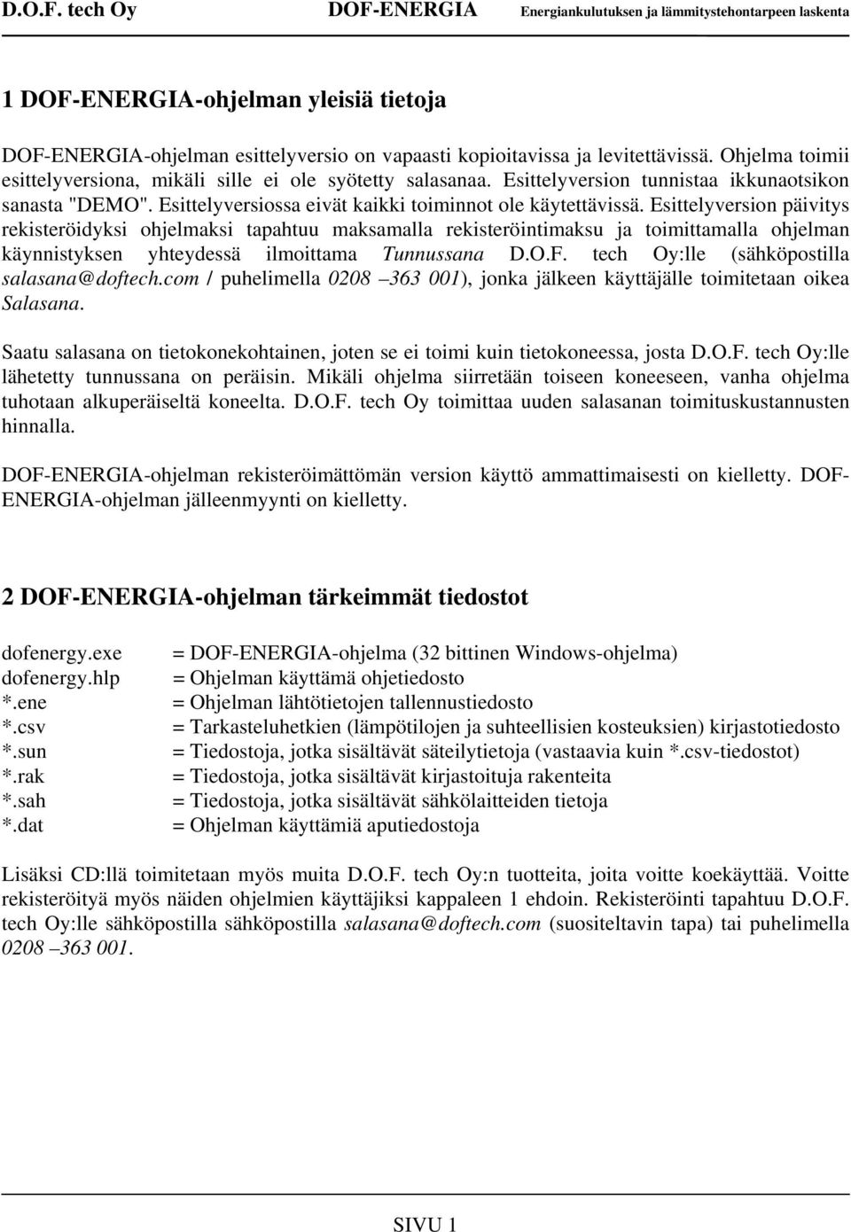 Esittelyversion päivitys rekisteröidyksi ohjelmaksi tapahtuu maksamalla rekisteröintimaksu ja toimittamalla ohjelman käynnistyksen yhteydessä ilmoittama Tunnussana D.O.F.