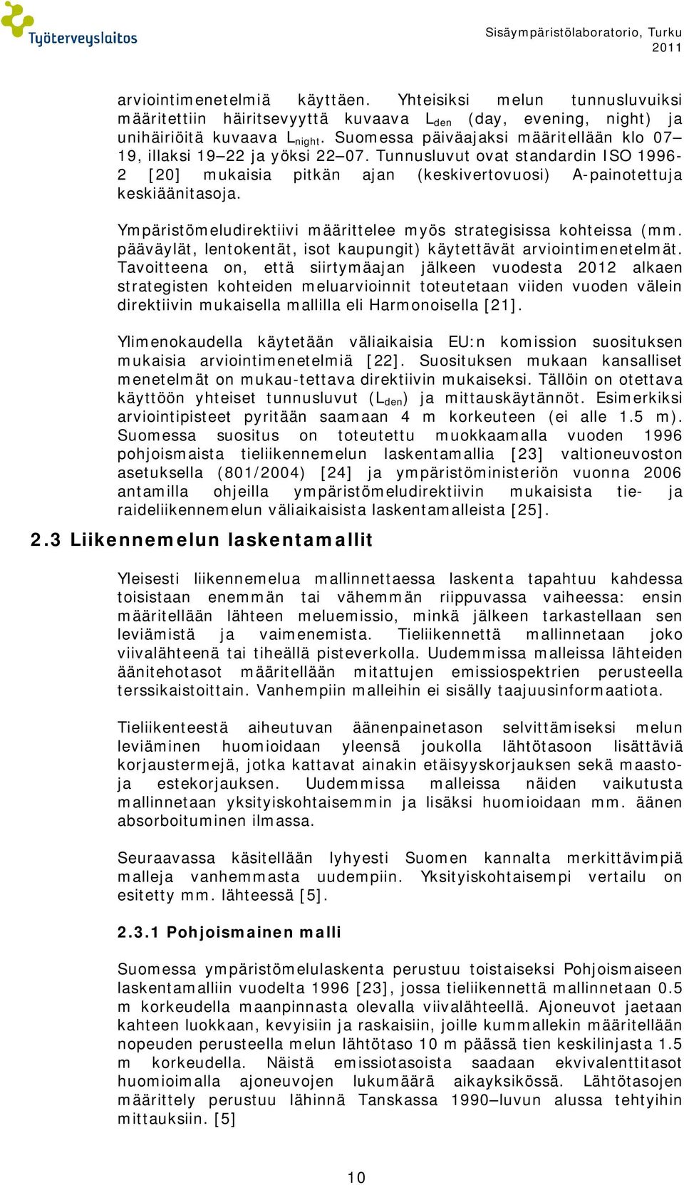 Ympäristömeludirektiivi määrittelee myös strategisissa kohteissa (mm. pääväylät, lentokentät, isot kaupungit) käytettävät arviointimenetelmät.