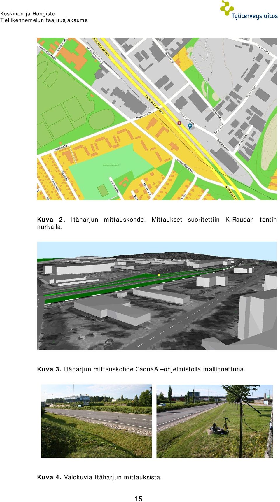 Mittaukset suoritettiin K-Raudan tontin nurkalla. Kuva 3.