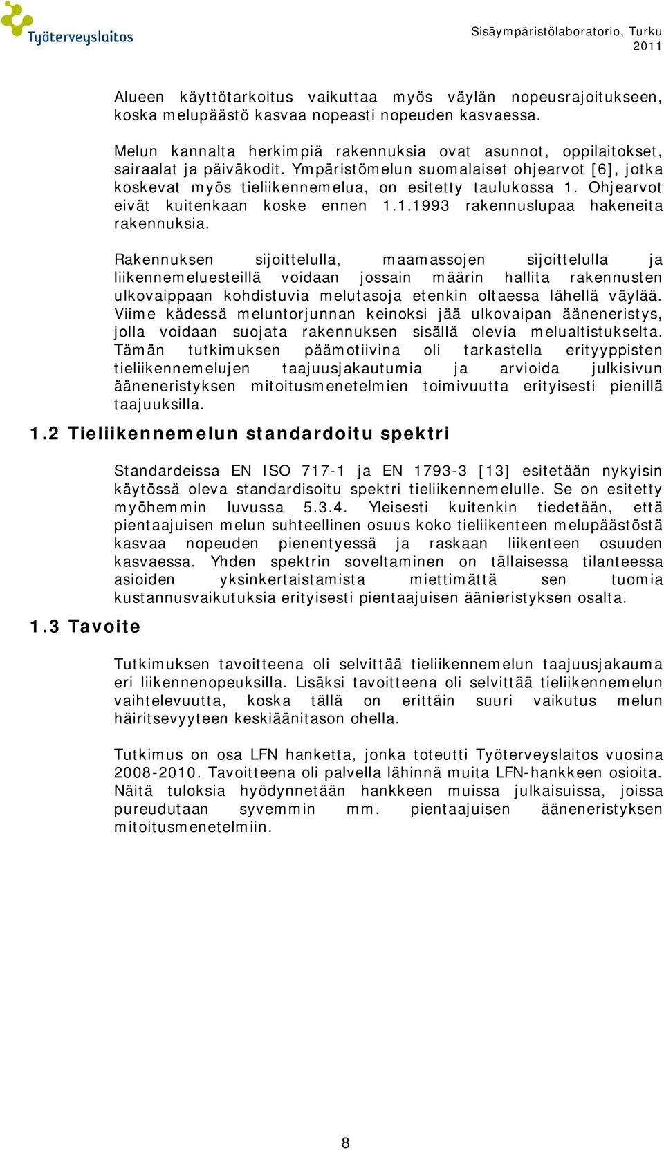 Ohjearvot eivät kuitenkaan koske ennen 1.1.1993 rakennuslupaa hakeneita rakennuksia.