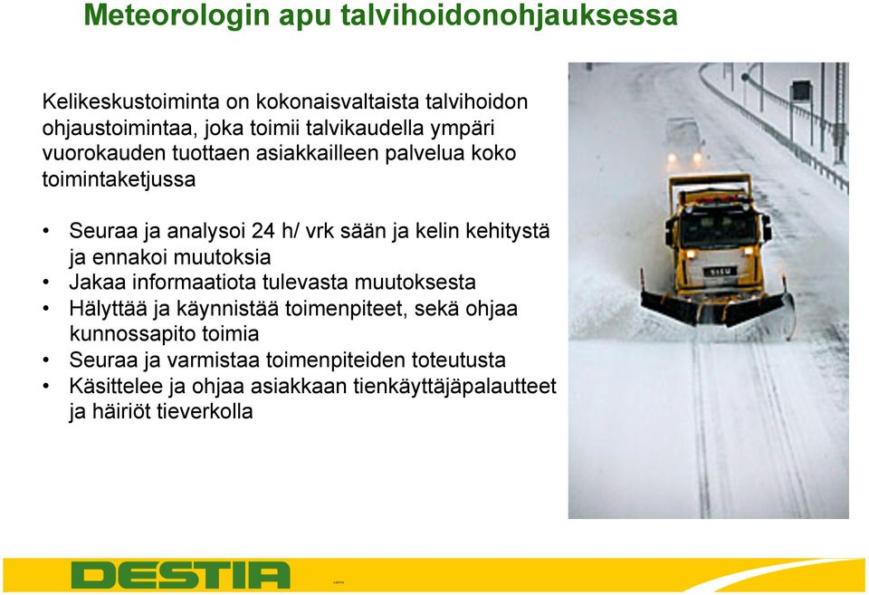 muutoksia Jakaa informaatiota tulevasta muutoksesta Hälyttää ja käynnistää toimenpiteet, sekä ohjaa kunnossapito