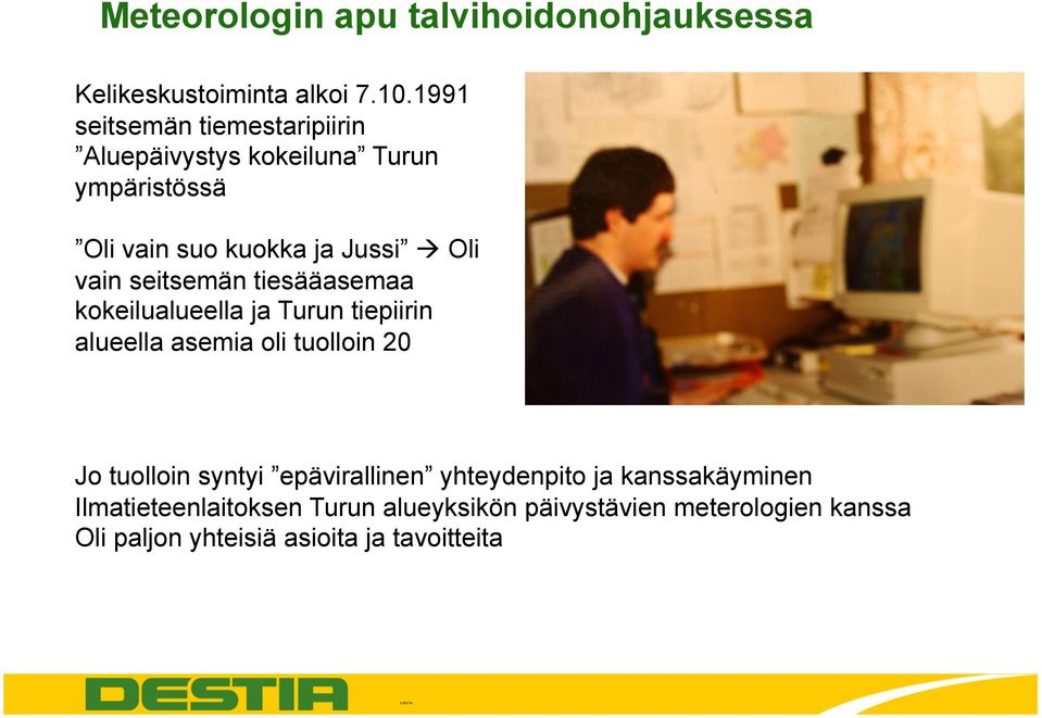 Jussi Oli vain seitsemän tiesääasemaa kokeilualueella ja Turun tiepiirin alueella asemia oli tuolloin